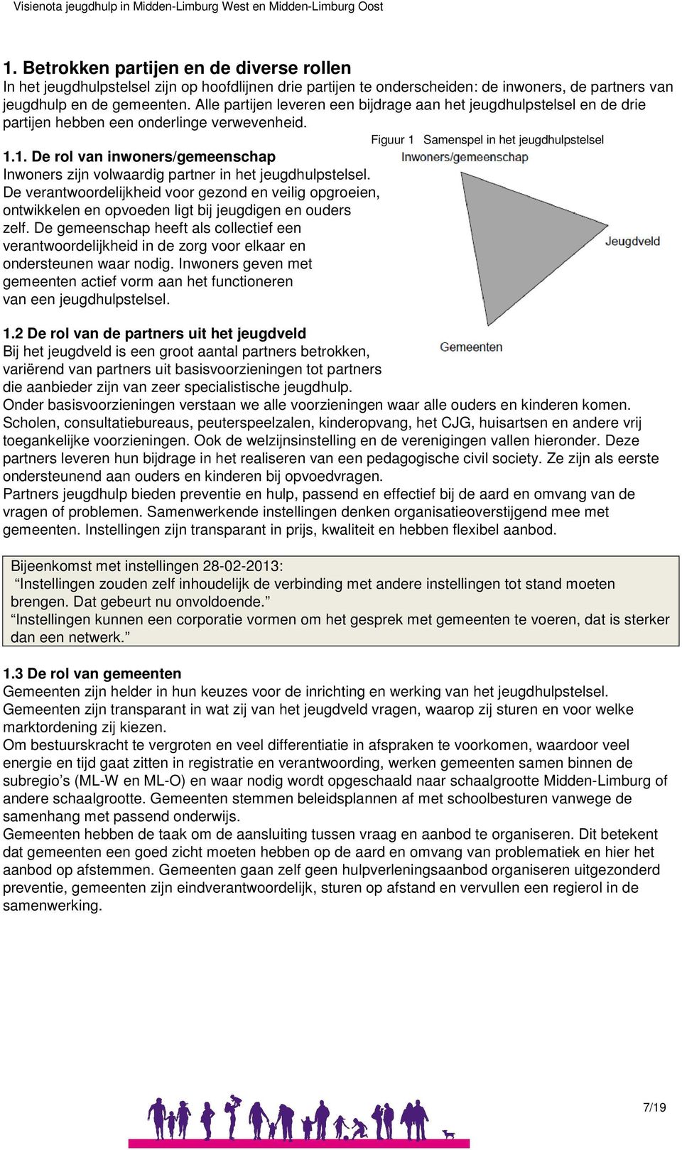 Samenspel in het jeugdhulpstelsel 1.1. De rol van inwoners/gemeenschap Inwoners zijn volwaardig partner in het jeugdhulpstelsel.