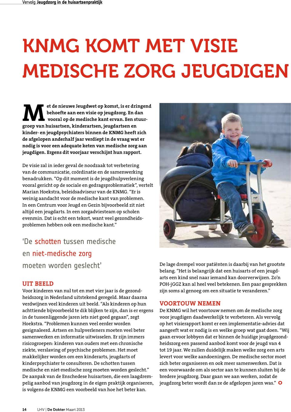 Een stuurgroep van huisartsen, kinderartsen, jeugdartsen en kinder- en jeugdpsychiaters binnen de KNMG heeft zich de afgelopen anderhalf jaar verdiept in de vraag wat er nodig is voor een adequate