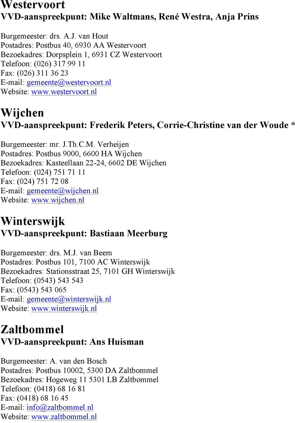 westervoort.nl Wijchen VVD-aanspreekpunt: Frederik Peters, Corrie-Christine van der Woude * Burgemeester: mr. J.Th.C.M.