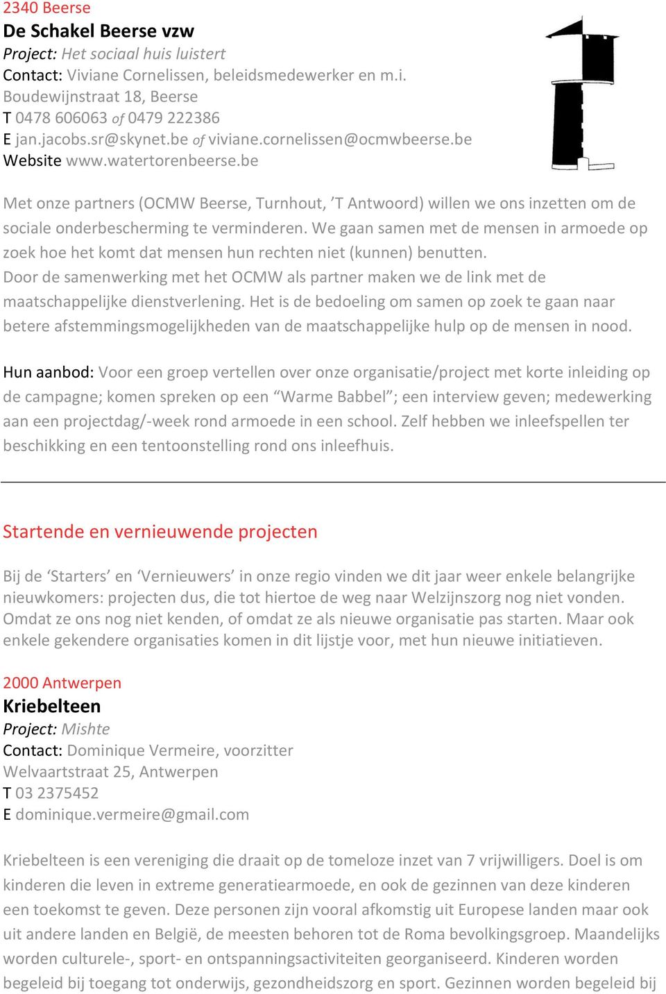 be Met onze partners (OCMW Beerse, Turnhout, T Antwoord) willen we ons inzetten om de sociale onderbescherming te verminderen.