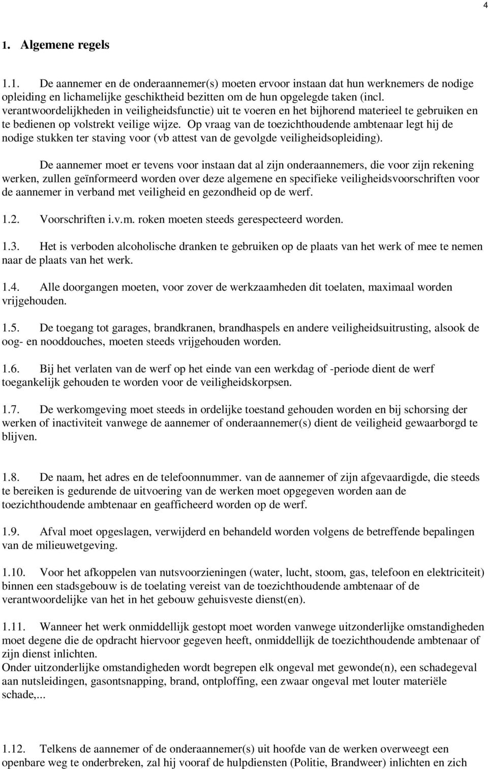 Op vraag van de toezichthoudende ambtenaar legt hij de nodige stukken ter staving voor (vb attest van de gevolgde veiligheidsopleiding).