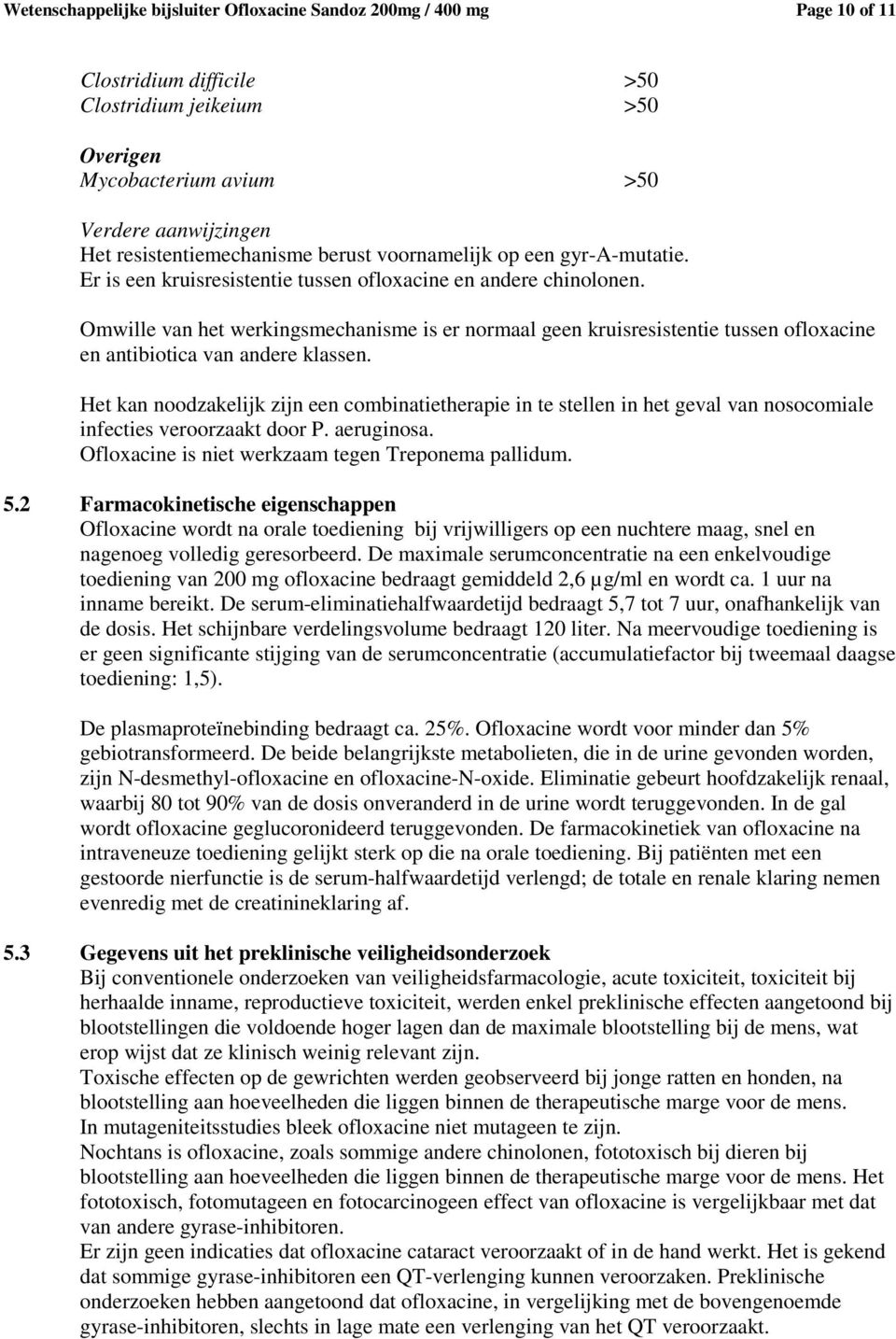 Omwille van het werkingsmechanisme is er normaal geen kruisresistentie tussen ofloxacine en antibiotica van andere klassen.