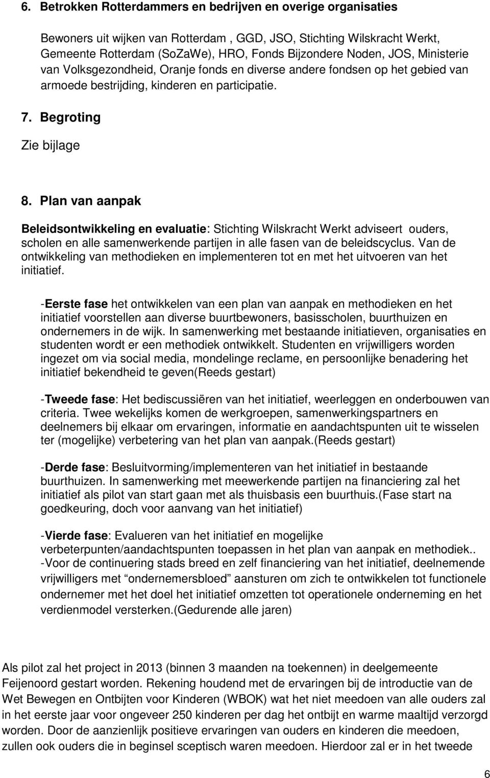 Plan van aanpak Beleidsontwikkeling en evaluatie: Stichting Wilskracht Werkt adviseert ouders, scholen en alle samenwerkende partijen in alle fasen van de beleidscyclus.