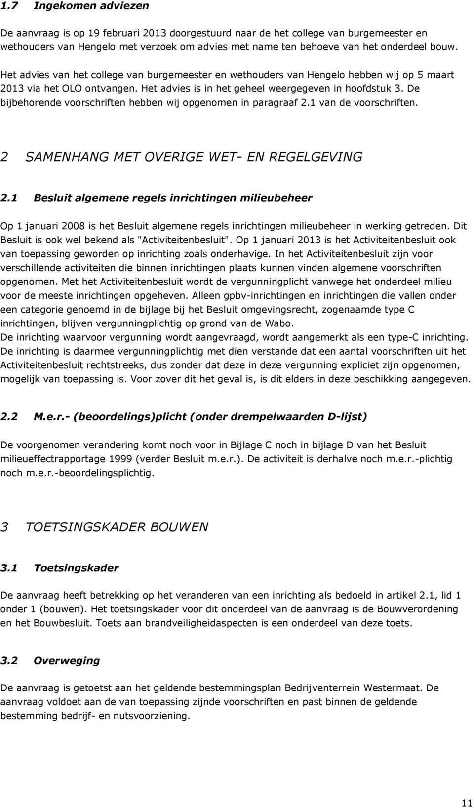 De bijbehorende voorschriften hebben wij opgenomen in paragraaf 2.1 van de voorschriften. 2 SAMENHANG MET OVERIGE WET- EN REGELGEVING 2.