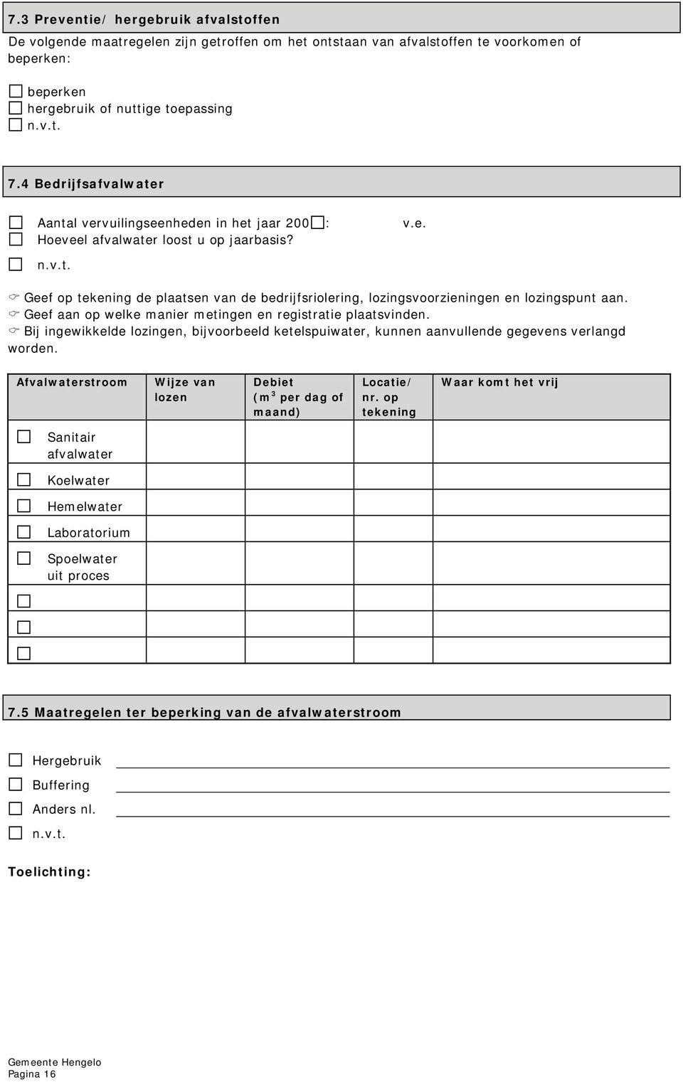 Geef op tekening de plaatsen van de bedrijfsriolering, lozingsvoorzieningen en lozingspunt aan. Geef aan op welke manier metingen en registratie plaatsvinden.