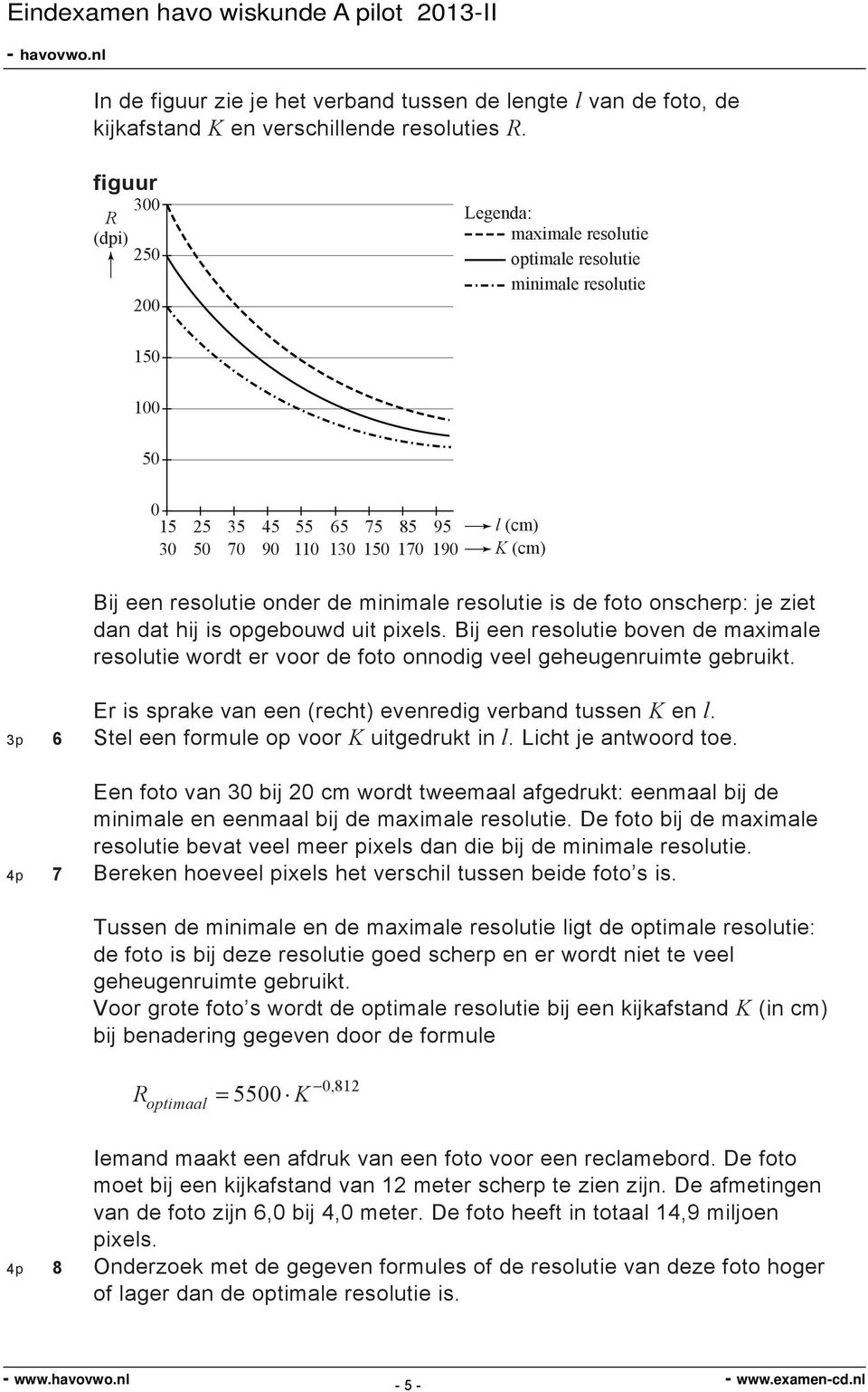 onder de minimale resolutie is de foto onscherp: je ziet dan dat hij is opgebouwd uit pixels. Bij een resolutie boven de maximale resolutie wordt er voor de foto onnodig veel geheugenruimte gebruikt.