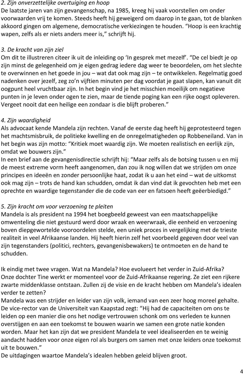 Hoop is een krachtig wapen, zelfs als er niets anders meer is, schrijft hij. 3. De kracht van zijn ziel Om dit te illustreren citeer ik uit de inleiding op In gesprek met mezelf.