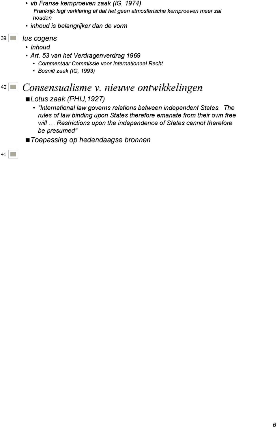 53 van het Verdragenverdrag 1969 Commentaar Commissie voor Internationaal Recht Bosnië zaak (IG, 1993) 40 Consensualisme v.