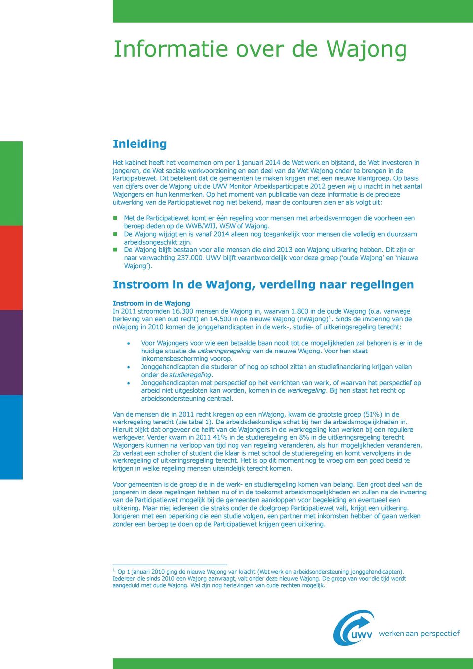 Op basis van cijfers over de Wajong uit de UWV Monitor Arbeidsparticipatie 2012 geven wij u inzicht in het aantal Wajongers en hun kenmerken.