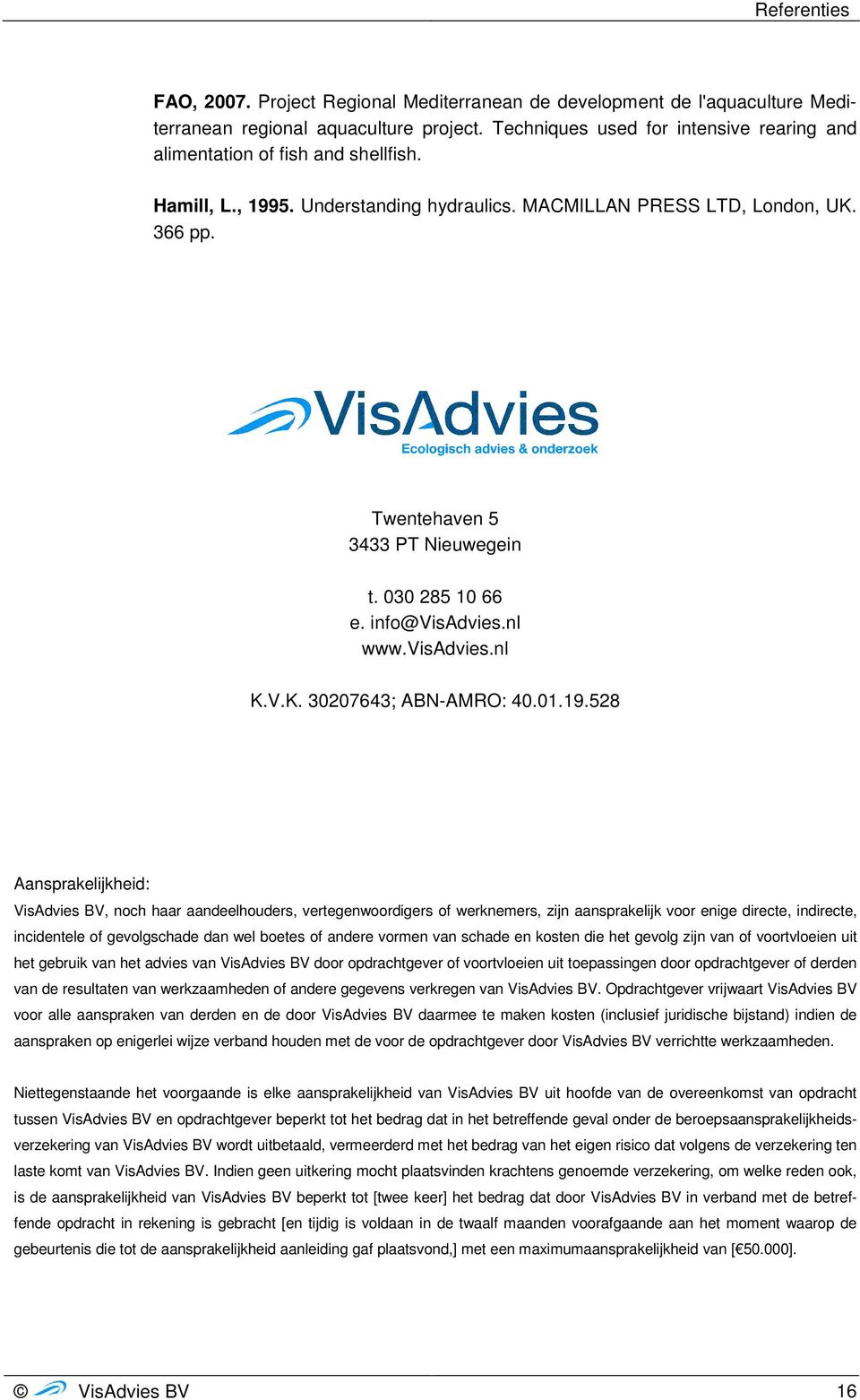 030 285 10 66 e. info@visadvies.nl www.visadvies.nl K.V.K. 30207643; ABN-AMRO: 40.01.19.