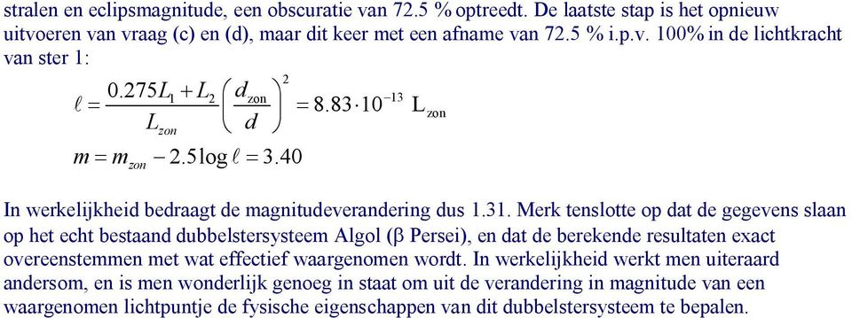 bestaand dubbelstersysteem Algol (b Persei), en dat de berekende resultaten exact overeenstemmen met wat effectief waargenomen wordt.