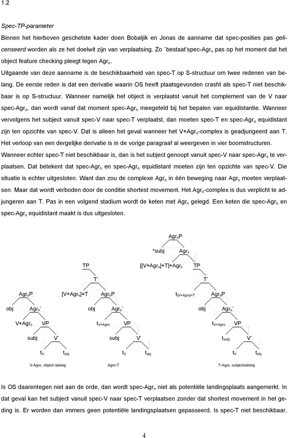 De eerste reden is dat een derivatie waarin OS heeft plaatsgevonden crasht als spec-t niet beschikbaar is op S-structuur.