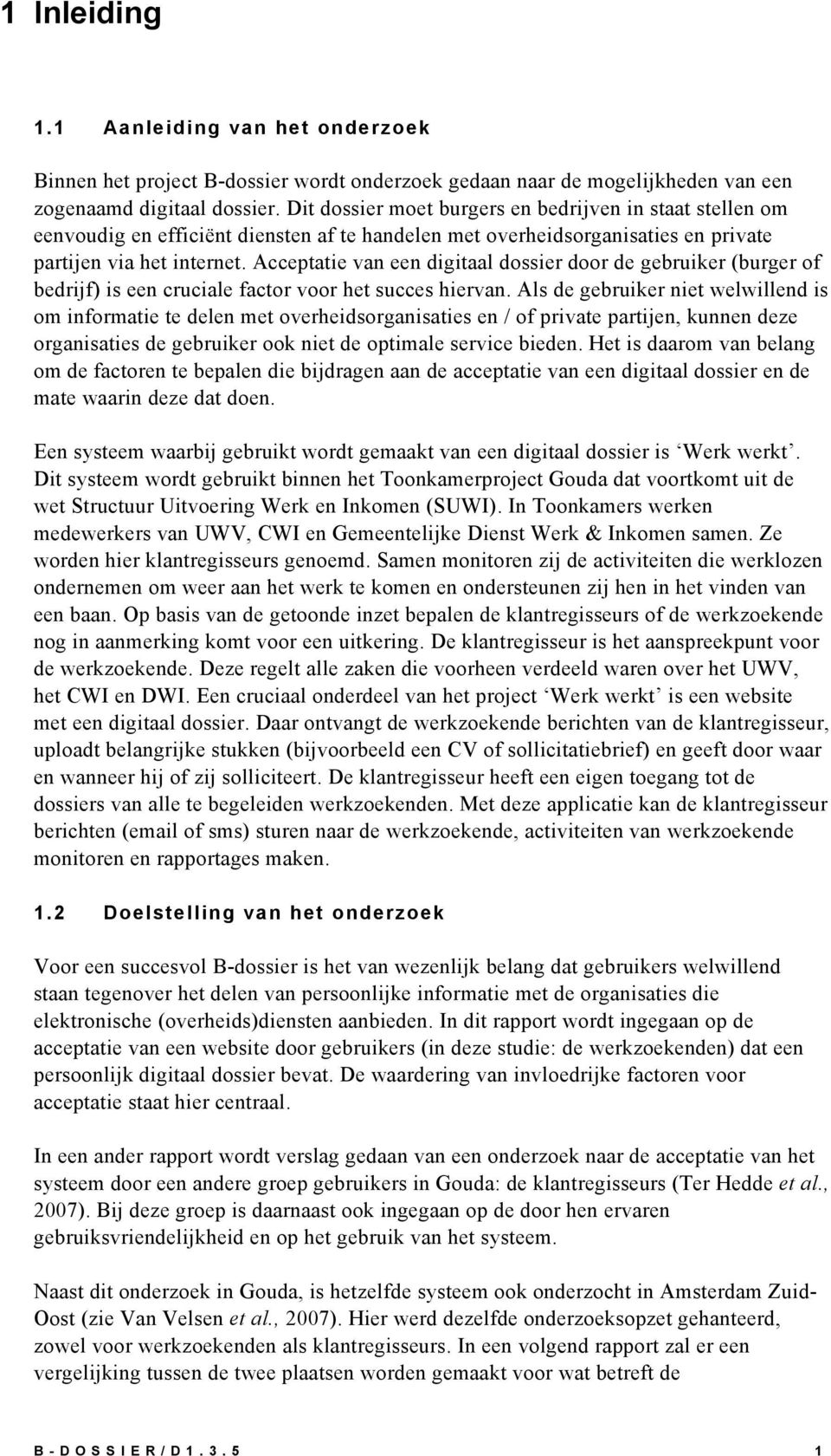 Acceptatie van een digitaal dossier door de gebruiker (burger of bedrijf) is een cruciale factor voor het succes hiervan.