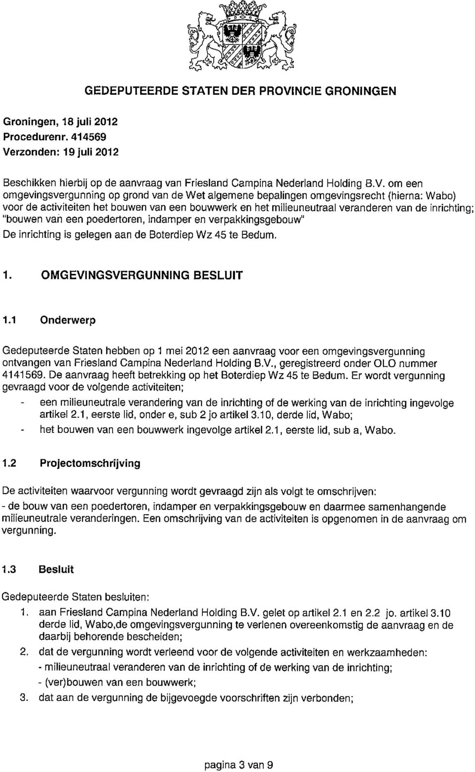 rzonden: 19 juli 2012 Beschikken hierbij op de aanvraag van Friesland Campina Nederland Holding B.V.