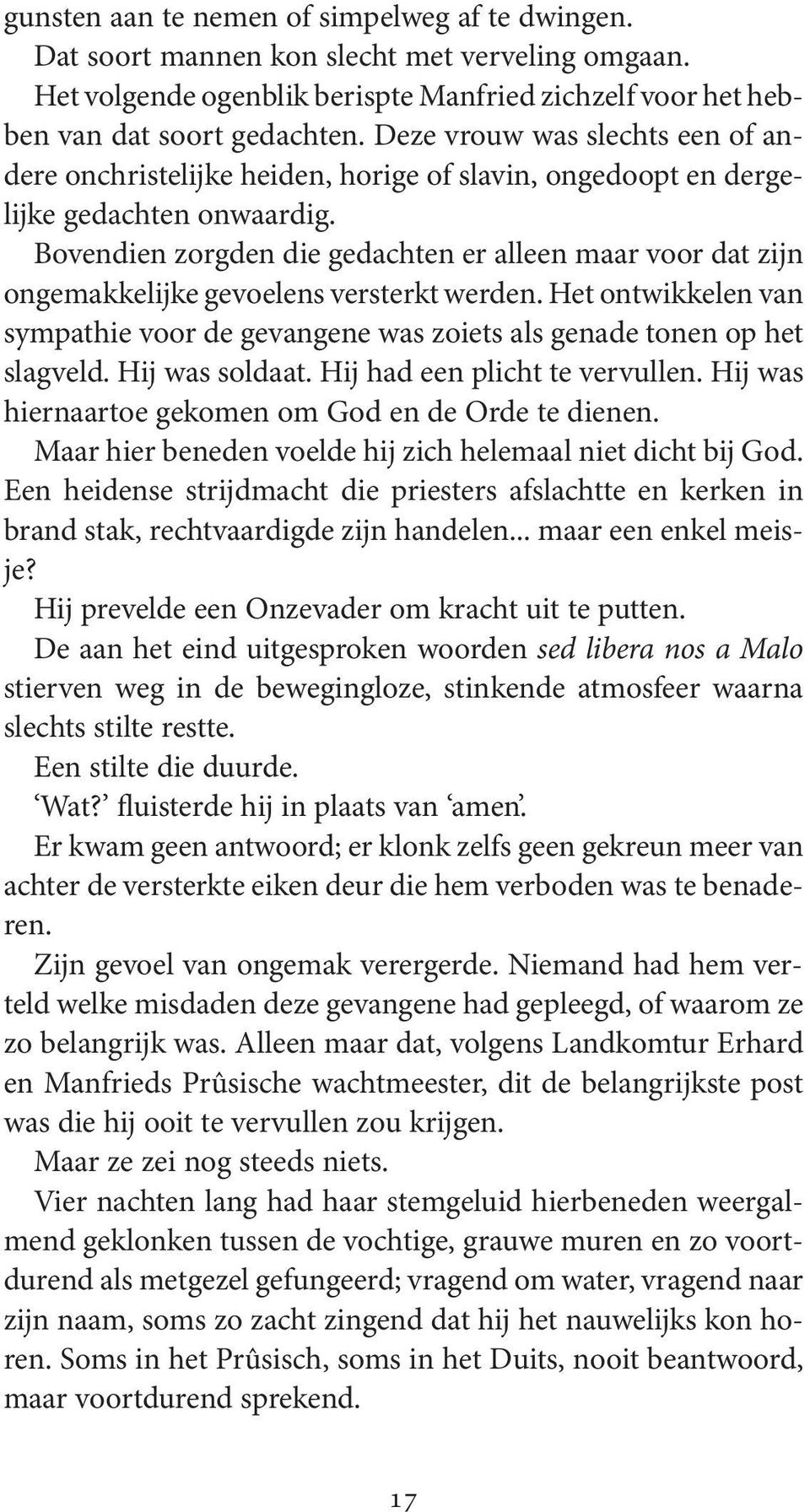 hetontwikkelenvan sympathievoordegevangenewaszoietsalsgenadetonenophet slagveld.hijwassoldaat.hijhadeenplichttevervullen.hijwas hiernaartoegekomenomgodendeordetedienen.