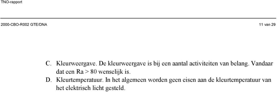 Vandaar dat een Ra > 80 wenselijk is. D. Kleurtemperatuur.