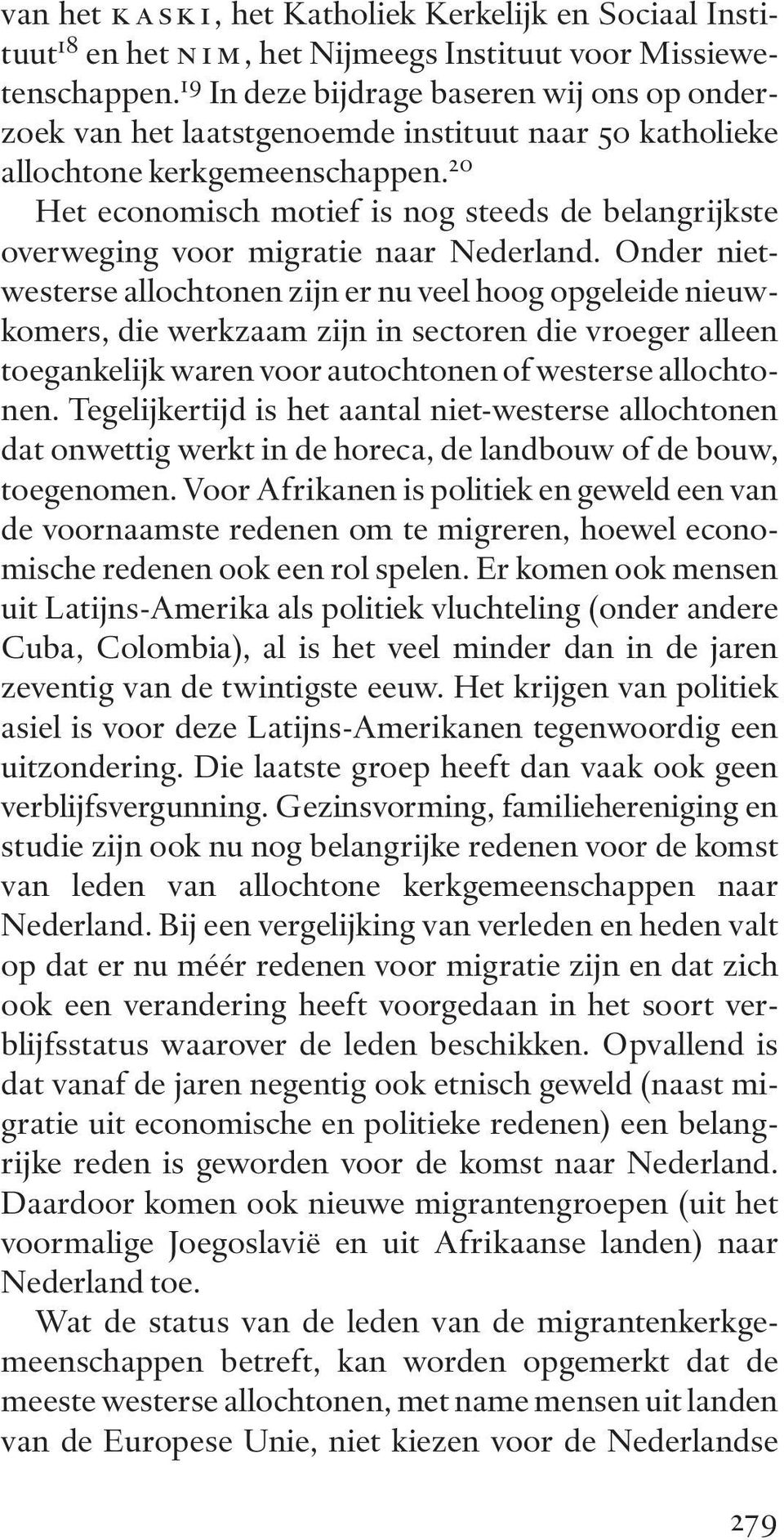 20 Het economisch motief is nog steeds de belangrijkste overweging voor migratie naar Nederland.