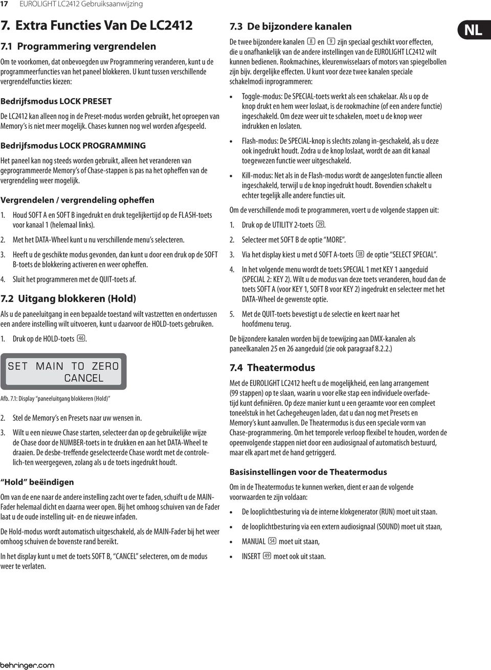 U kunt tussen verschillende vergrendelfuncties kiezen: Bedrijfsmodus LOCK PRESET De LC2412 kan alleen nog in de Preset-modus worden gebruikt, het oproepen van Memory s is niet meer mogelijk.