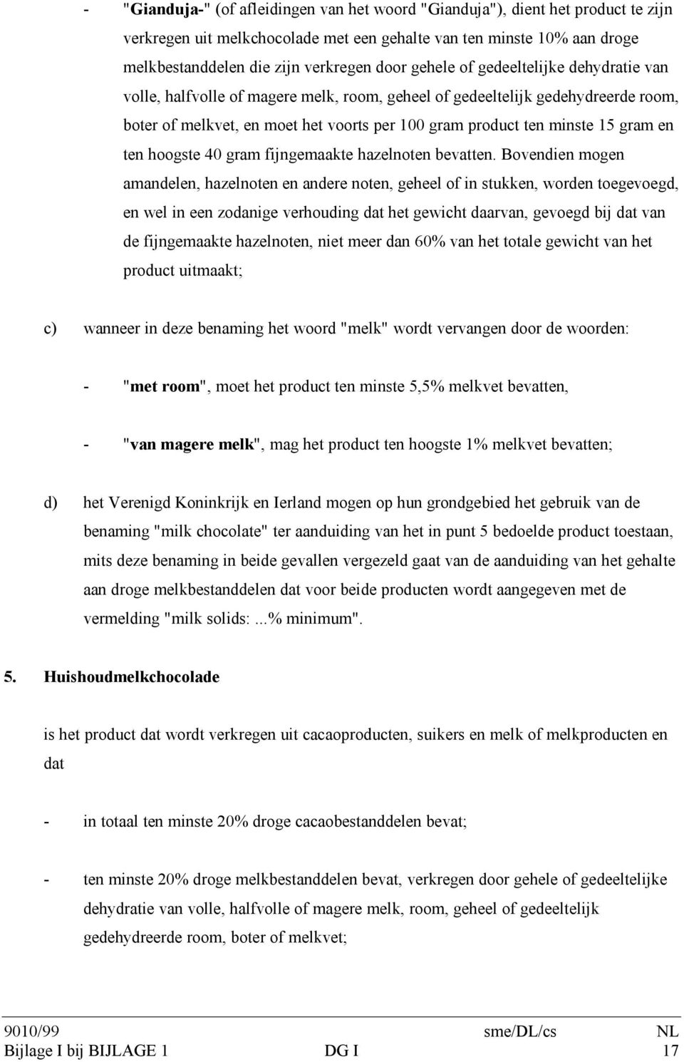 en ten hoogste 40 gram fijngemaakte hazelnoten bevatten.