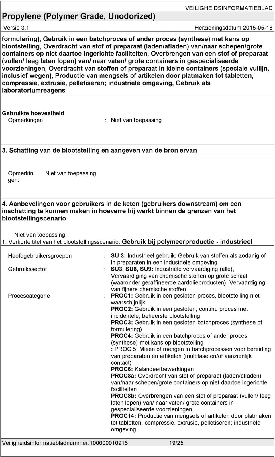 kleine containers (speciale vullijn, inclusief wegen), Productie van mengsels of artikelen door platmaken tot tabletten, compressie, extrusie, pelletiseren; industriële omgeving, Gebruik als