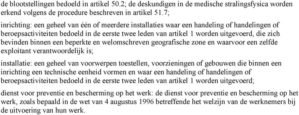 binnen een beperkte en welomschreven geografische zone en waarvoor een zelfde exploitant verantwoordelijk is; installatie: een geheel van voorwerpen toestellen, voorzieningen of gebouwen die binnen