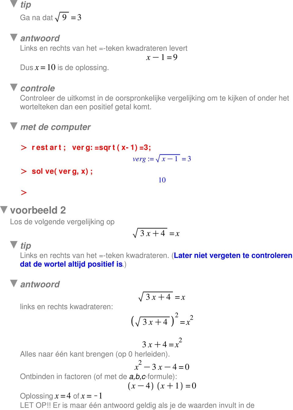 restart; verg:=sqrt(x-1)=3; verg := x 1=3 10 voorbeeld 2 Los de volgende vergelijking op 3 x 4=x tip Links en rechts van het =-teken kwadrateren.