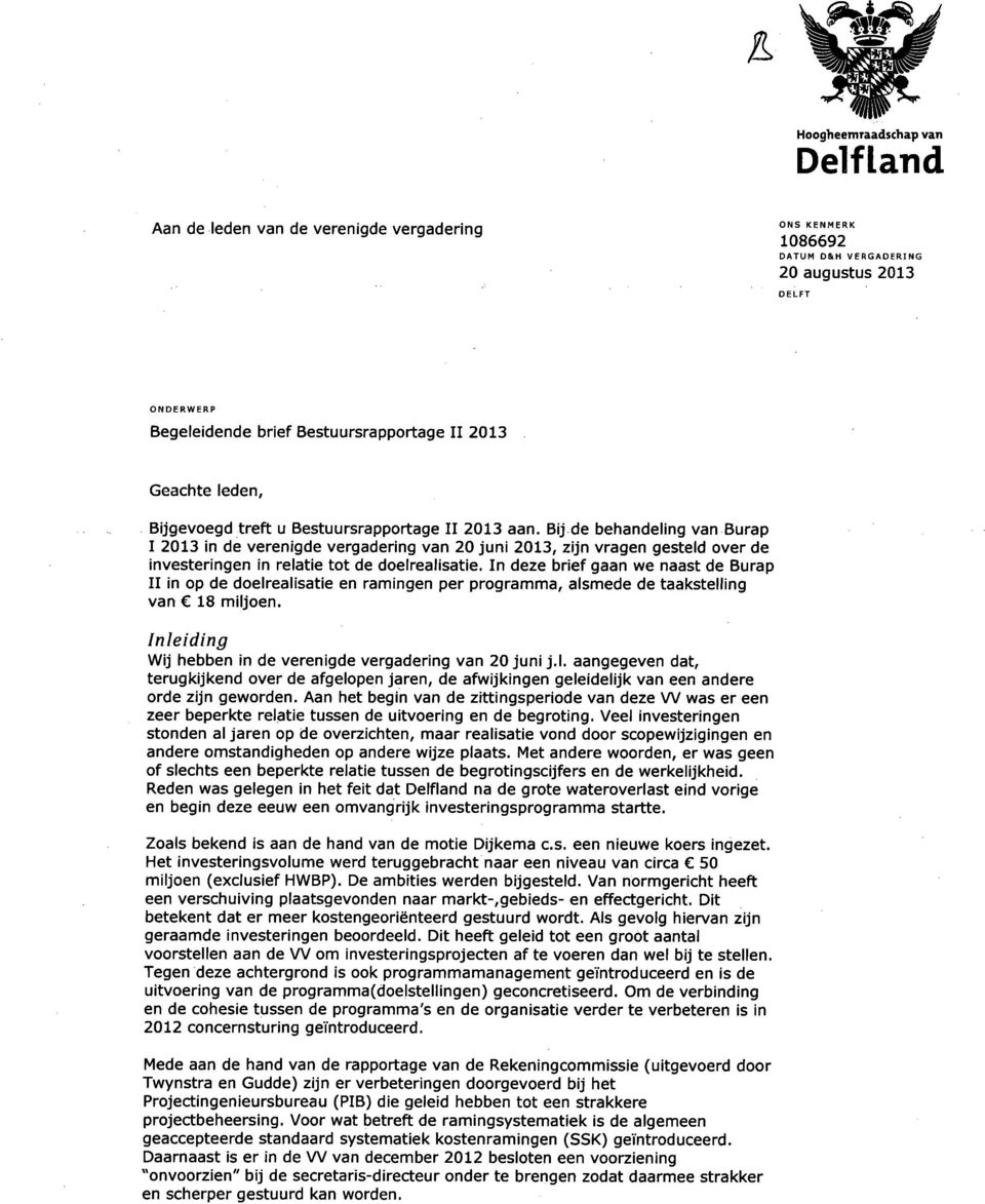 Bij de behandeling van Burap I 2013 in de verenigde vergadering van 20 juni 2013, zijn vragen gesteld over de investeringen in relatie tot de doelrealisatie.