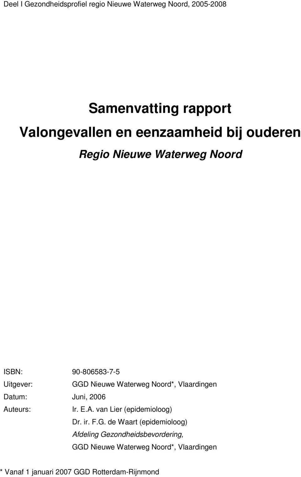 Vlaardingen Datum: Juni, 2006 Auteurs: Ir. E.A. van Lier (epidemioloog) Dr. ir. F.G.