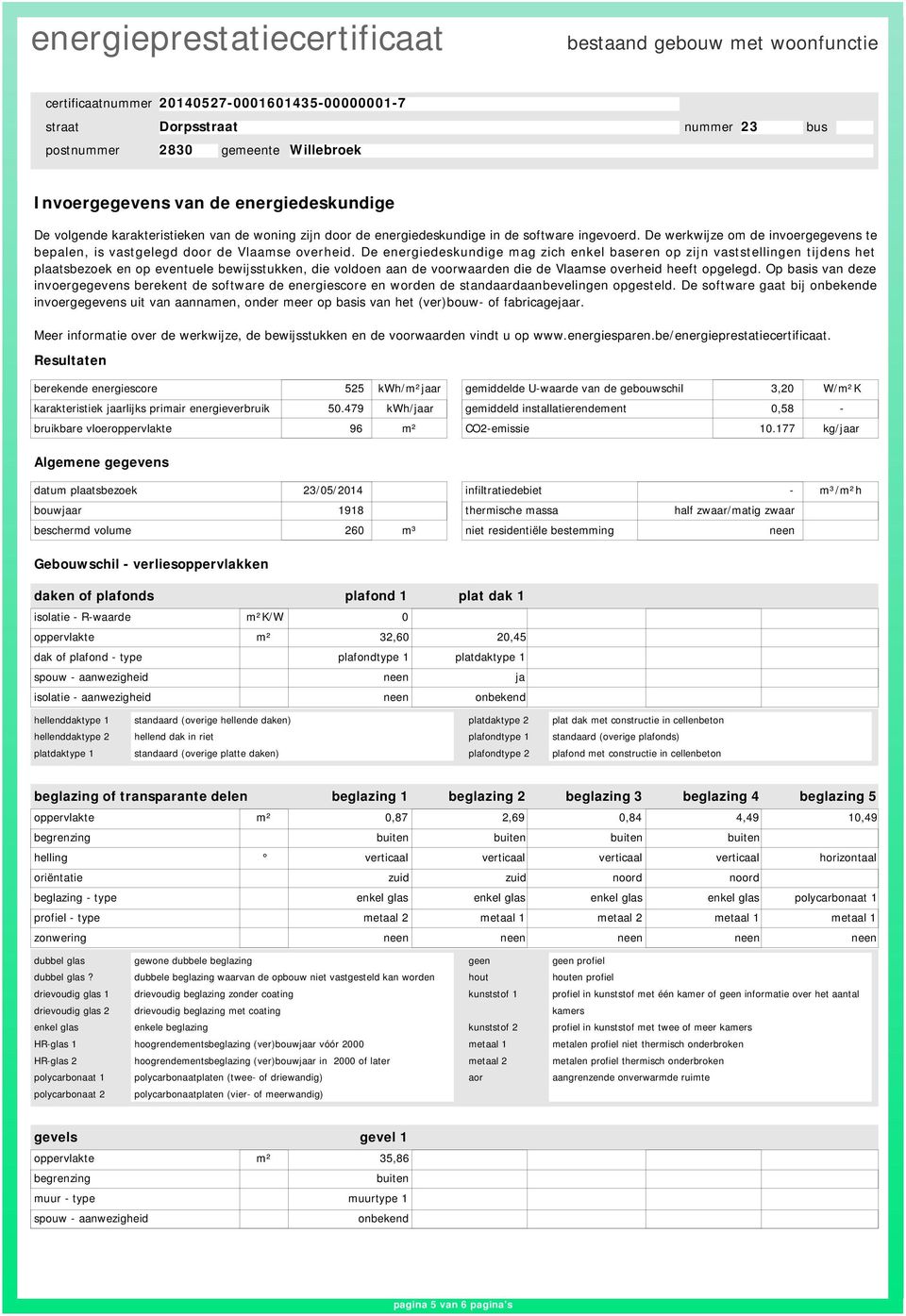 De energiedeskundige mag zich enkel baseren op zijn vaststellingen tijdens het plaatsbezoek en op eventuele bewijsstukken, die voldoen aan de voorwaarden die de Vlaamse overheid heeft opgelegd.