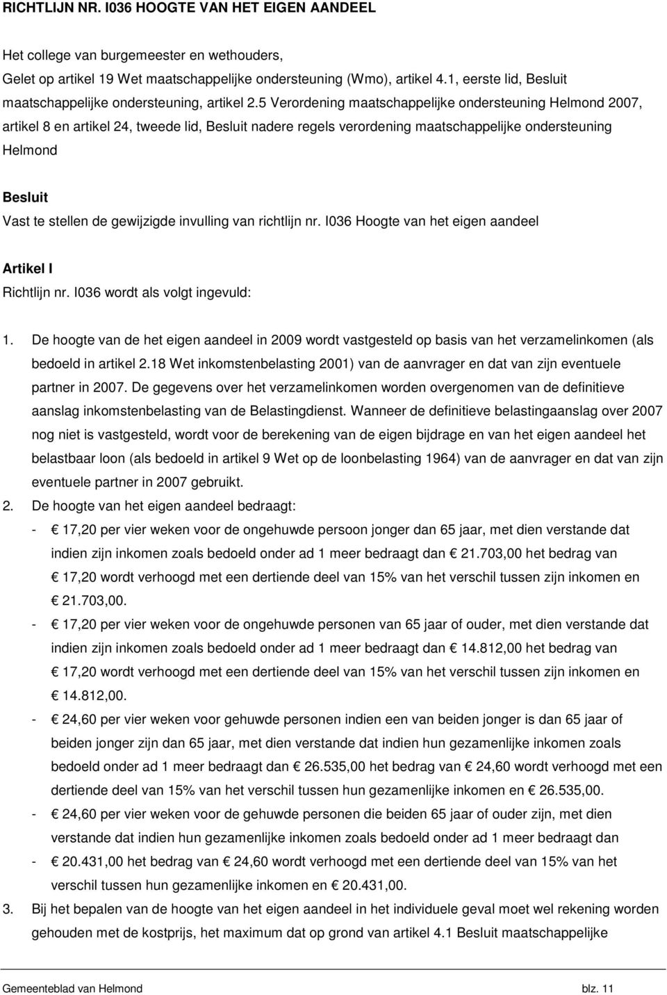 5 Verordening maatschappelijke ondersteuning Helmond 2007, artikel 8 en artikel 24, tweede lid, Besluit nadere regels verordening maatschappelijke ondersteuning Helmond Besluit Vast te stellen de