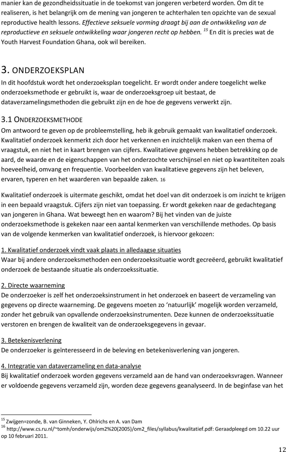 Effectieve seksuele vorming draagt bij aan de ontwikkeling van de reproductieve en seksuele ontwikkeling waar jongeren recht op hebben.