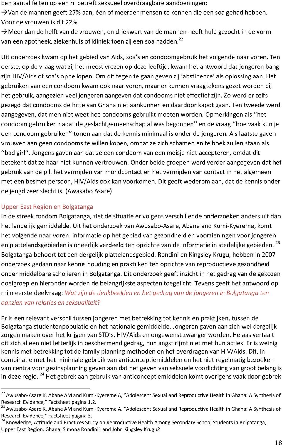 22 Uit onderzoek kwam op het gebied van Aids, soa s en condoomgebruik het volgende naar voren.