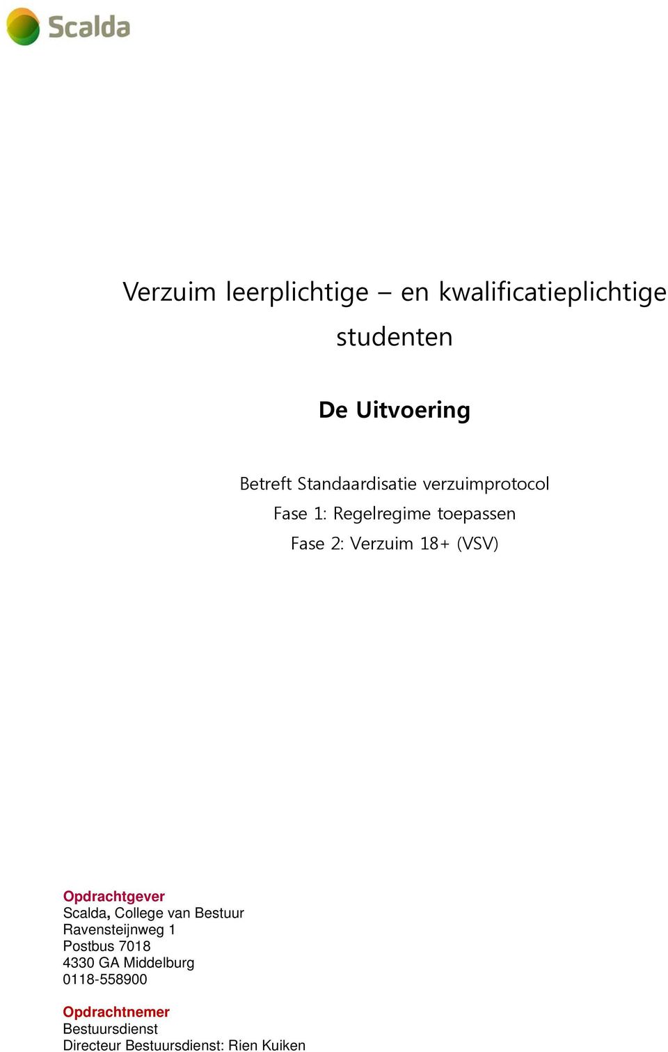 (VSV) Opdrachtgever Scalda, College van Bestuur Ravensteijnweg 1 Postbus 7018 4330