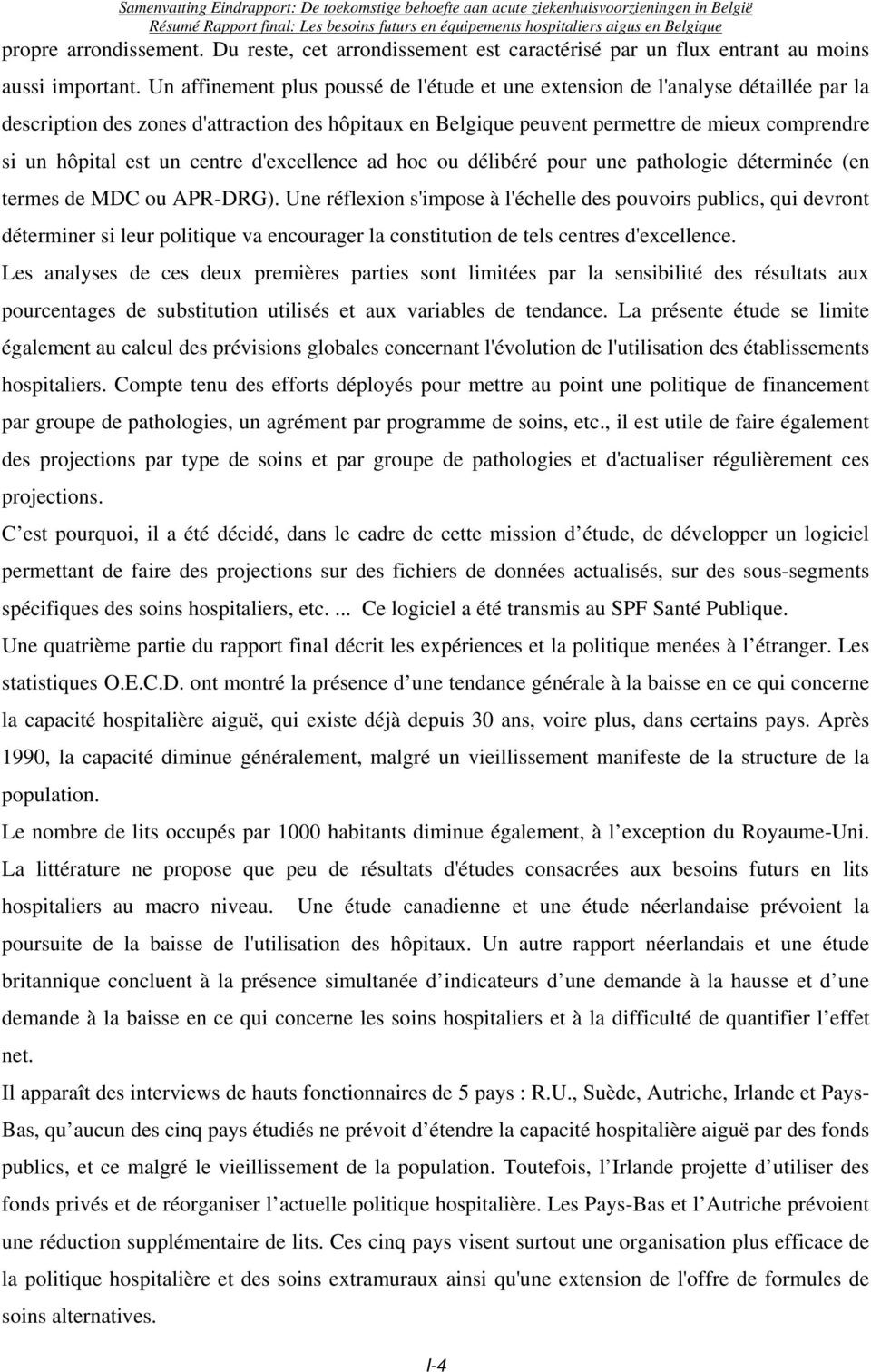 un centre d'excellence ad hoc ou délibéré pour une pathologie déterminée (en termes de MDC ou APR-DRG).