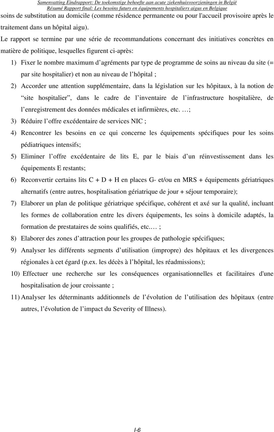 programme de soins au niveau du site (= par site hospitalier) et non au niveau de l hôpital ; 2) Accorder une attention supplémentaire, dans la législation sur les hôpitaux, à la notion de site