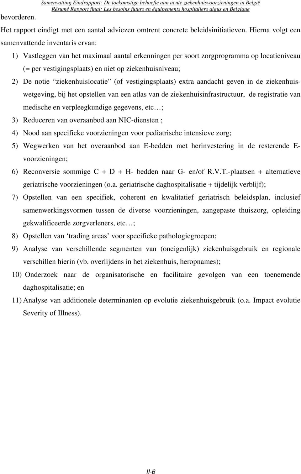 notie ziekenhuislocatie (of vestigingsplaats) extra aandacht geven in de ziekenhuiswetgeving, bij het opstellen van een atlas van de ziekenhuisinfrastructuur, de registratie van medische en