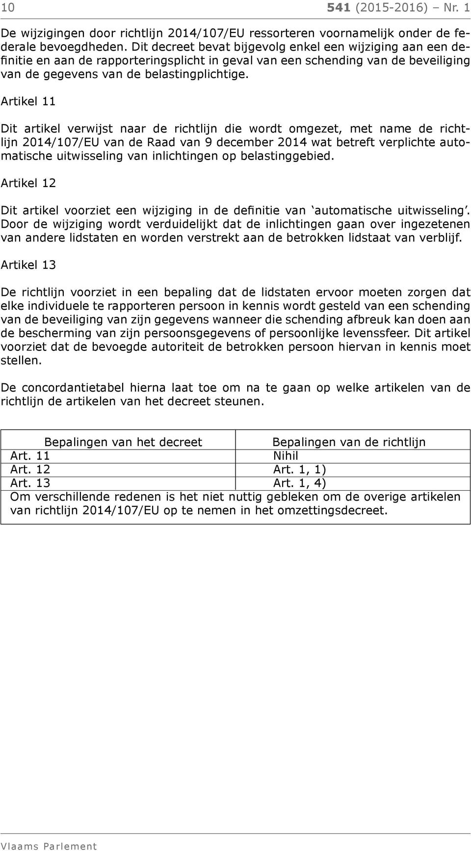 Artikel 11 Dit artikel verwijst naar de richtlijn die wordt omgezet, met name de richtlijn 2014/107/EU van de Raad van 9 december 2014 wat betreft verplichte automatische uitwisseling van