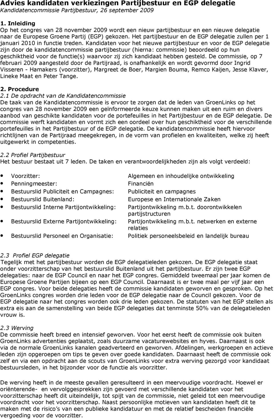 Het partijbestuur en de EGP delegatie zullen per 1 januari 2010 in functie treden.