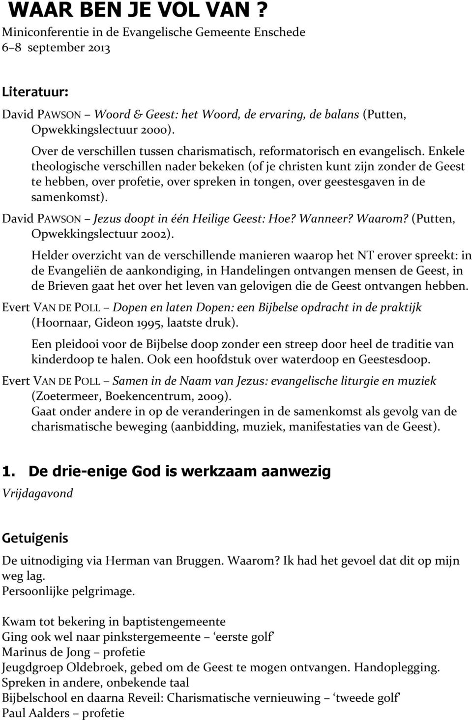 Enkele theologische verschillen nader bekeken (of je christen kunt zijn zonder de Geest te hebben, over profetie, over spreken in tongen, over geestesgaven in de samenkomst).