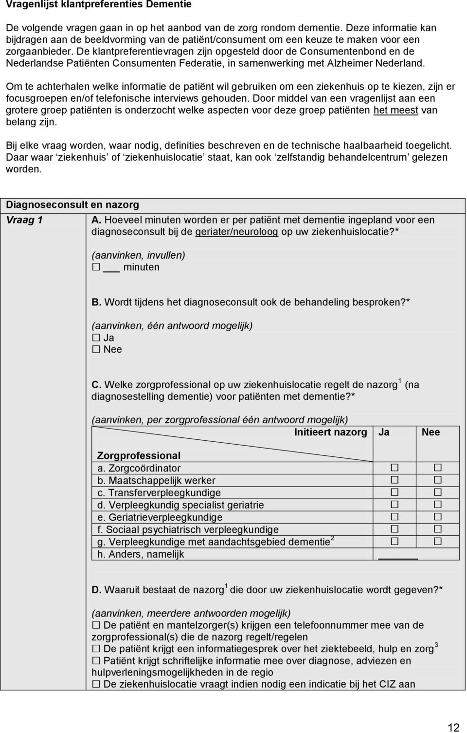 De klantpreferentievragen zijn opgesteld door de Consumentenbond en de Nederlandse Patiënten Consumenten Federatie, in samenwerking met Alzheimer Nederland.