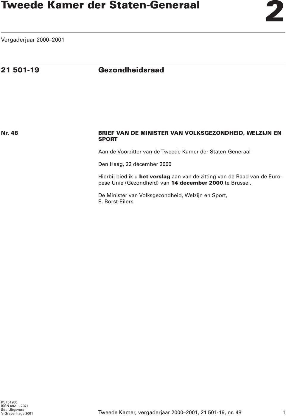 december 2000 Hierbij bied ik u het verslag aan van de zitting van de Raad van de Europese Unie (Gezondheid) van 14 december 2000 te