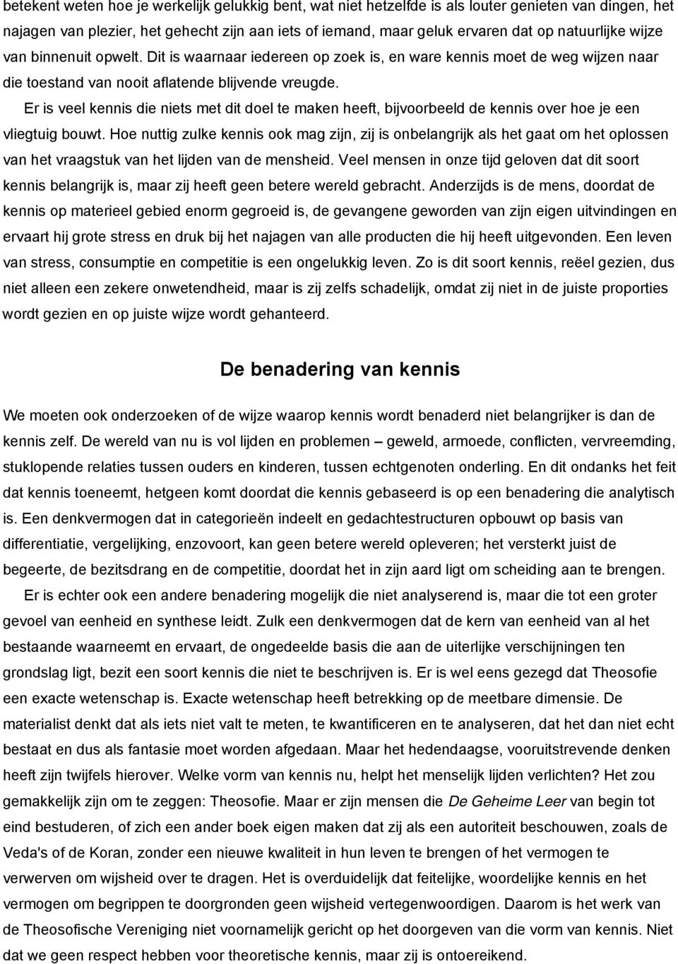 Er is veel kennis die niets met dit doel te maken heeft, bijvoorbeeld de kennis over hoe je een vliegtuig bouwt.