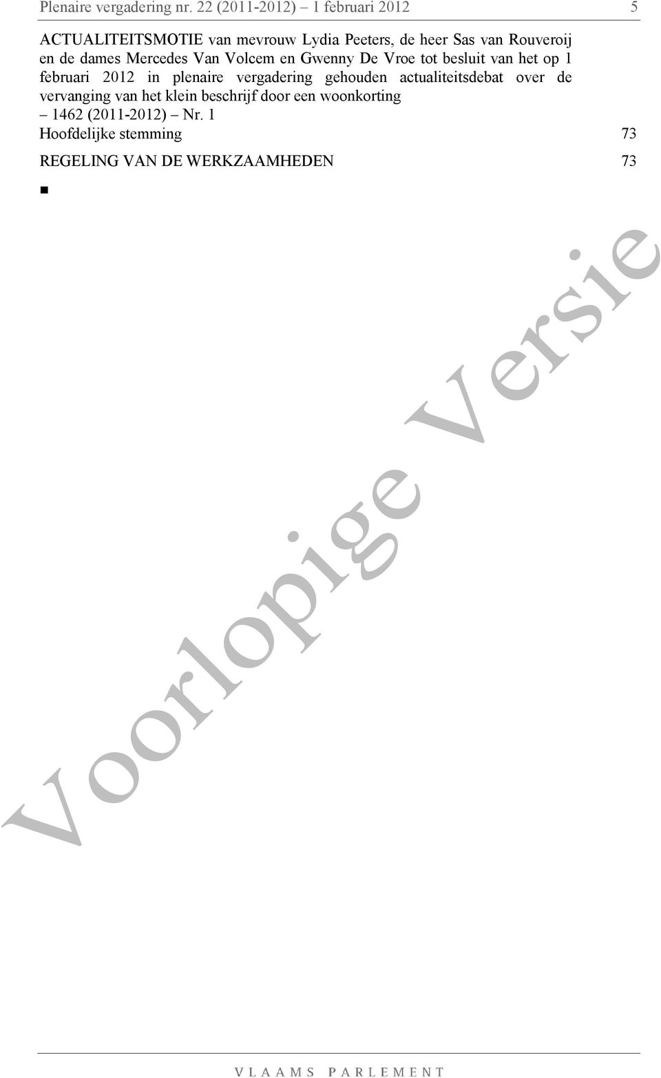 Rouveroij en de dames Mercedes Van Volcem en Gwenny De Vroe tot besluit van het op 1 februari 2012 in