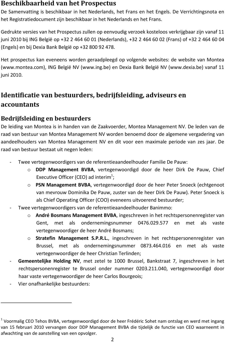 Gedrukte versies van het Prospectus zullen op eenvoudig verzoek kosteloos verkrijgbaar zijn vanaf 11 juni 2010 bij ING België op +32 2 464 60 01 (Nederlands), +32 2 464 60 02 (Frans) of +32 2 464 60