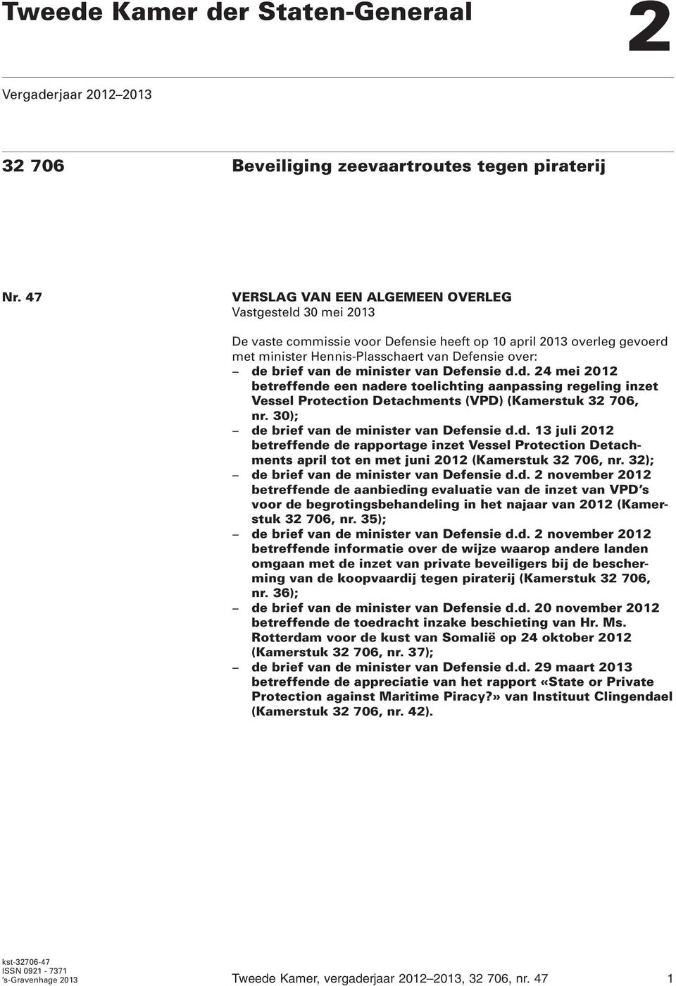 minister van Defensie d.d. 24 mei 2012 betreffende een nadere toelichting aanpassing regeling inzet Vessel Protection Detachments (VPD) (Kamerstuk 32 706, nr.