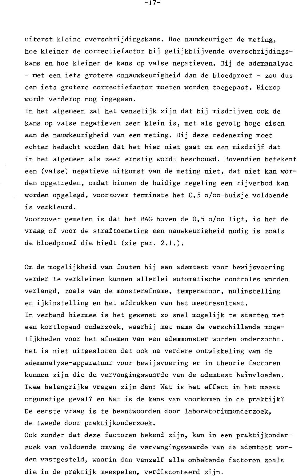 In het algemeen zal het wenselijk z~jn dat bij misdrijven ook de kans op valse negatieven zeer klein is, met als gevolg hoge eisen aan de nauwkeurigheid van een meting.