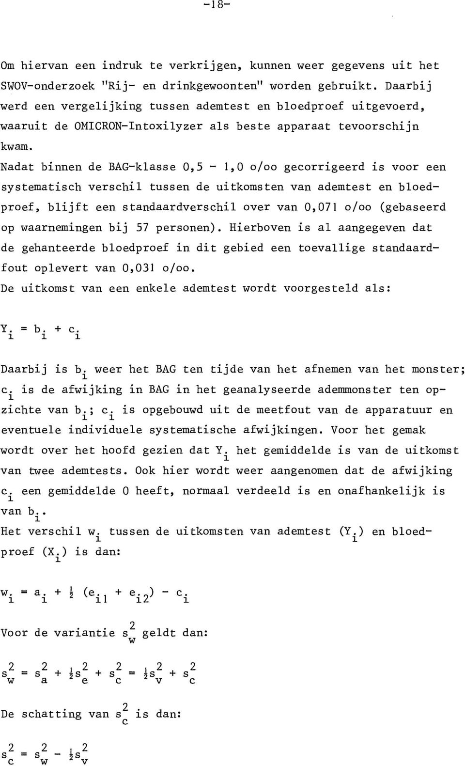 Nadat binnen de BAG-klasse 0,5-1,0 0/00 gecorrigeerd is voor een systematisch verschil tussen de uitkomsten van ademtest en bloedproef, blijft een standaardverschil over van 0,071 0/00 (gebaseerd op