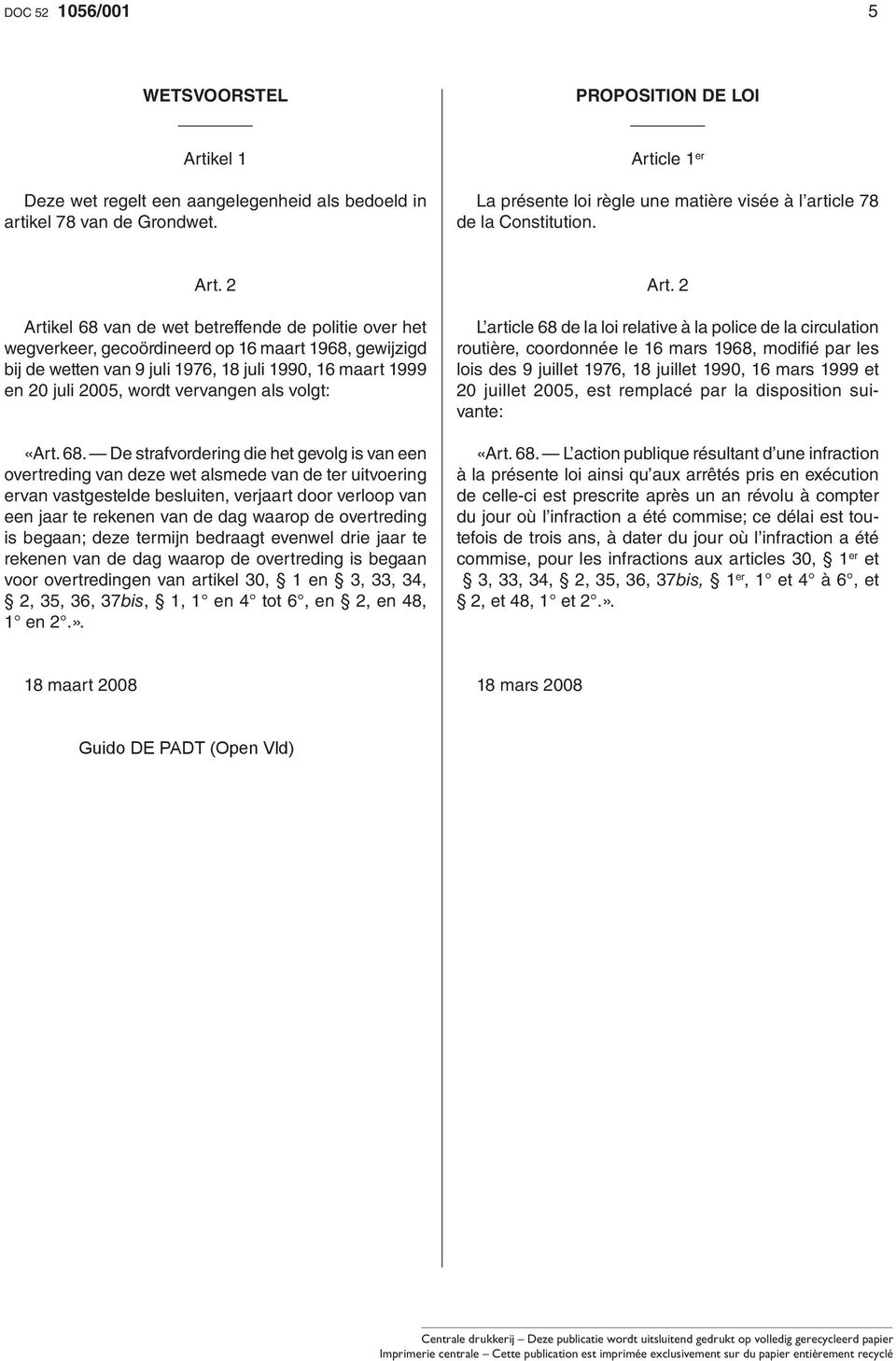 2 Artikel 68 van de wet betreffende de politie over het wegverkeer, gecoördineerd op 16 maart 1968, gewijzigd bij de wetten van 9 juli 1976, 18 juli 1990, 16 maart 1999 en 20 juli 2005, wordt