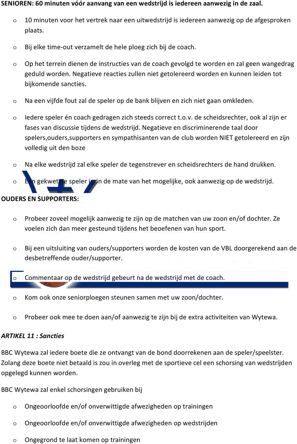 Negatieve reacties zullen niet getlereerd wrden en kunnen leiden tt bijkmende sancties. Na een vijfde fut zal de speler p de bank blijven en zich niet gaan mkleden.