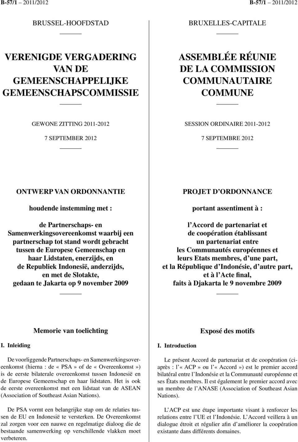 tussen de Europese Gemeenschap en haar Lidstaten, enerzijds, en de Republiek Indonesië, anderzijds, en met de Slotakte, gedaan te Jakarta op 9 november 2009 PROJET D ORDONNANCE portant assentiment à